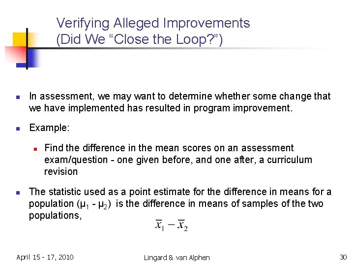 Verifying Alleged Improvements (Did We “Close the Loop? ”) n n In assessment, we Verifying Alleged Improvements (Did We “Close the Loop? ”) n n In assessment, we