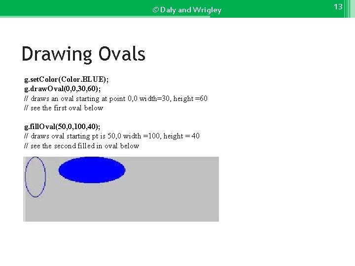 © Daly and Wrigley Drawing Ovals g. set. Color(Color. BLUE); g. draw. Oval(0, 0,