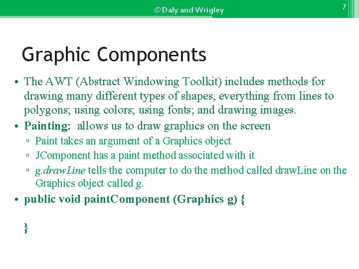 © Daly and Wrigley 7 Graphic Components • The AWT (Abstract Windowing Toolkit) includes