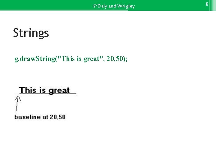 © Daly and Wrigley Strings g. draw. String("This is great", 20, 50); 8 