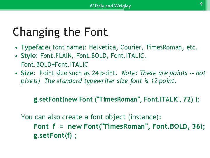 © Daly and Wrigley 9 Changing the Font • Typeface( font name): Helvetica, Courier,
