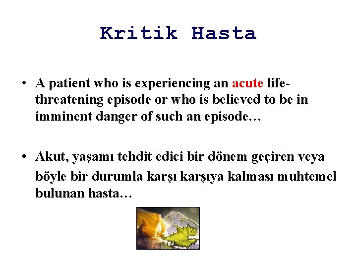 Kritik Hasta • A patient who is experiencing an acute lifethreatening episode or who