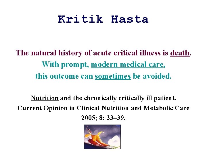 Kritik Hasta The natural history of acute critical illness is death. With prompt, modern