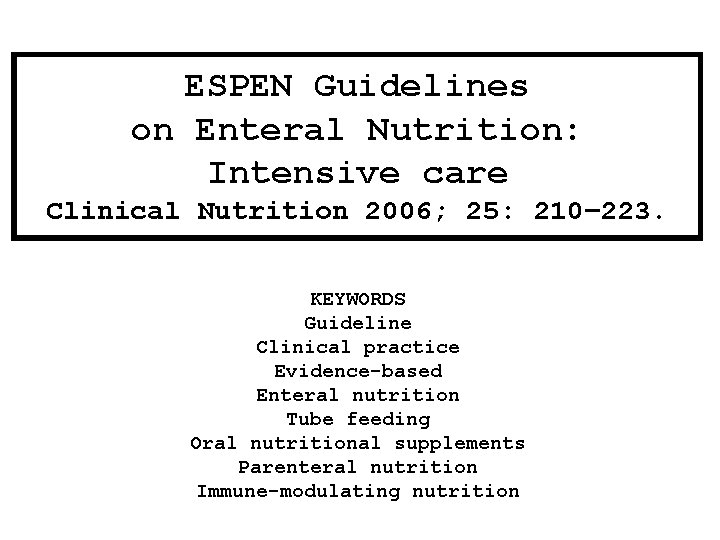 ESPEN Guidelines on Enteral Nutrition: Intensive care Clinical Nutrition 2006; 25: 210– 223. KEYWORDS