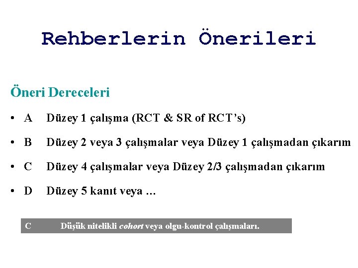 Rehberlerin Önerileri Öneri Dereceleri • A Düzey 1 çalışma (RCT & SR of RCT’s)