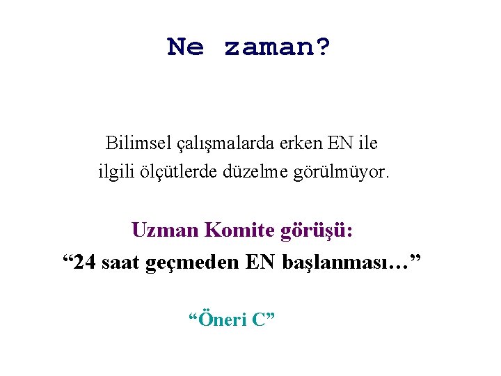 Ne zaman? Bilimsel çalışmalarda erken EN ile ilgili ölçütlerde düzelme görülmüyor. Uzman Komite görüşü: