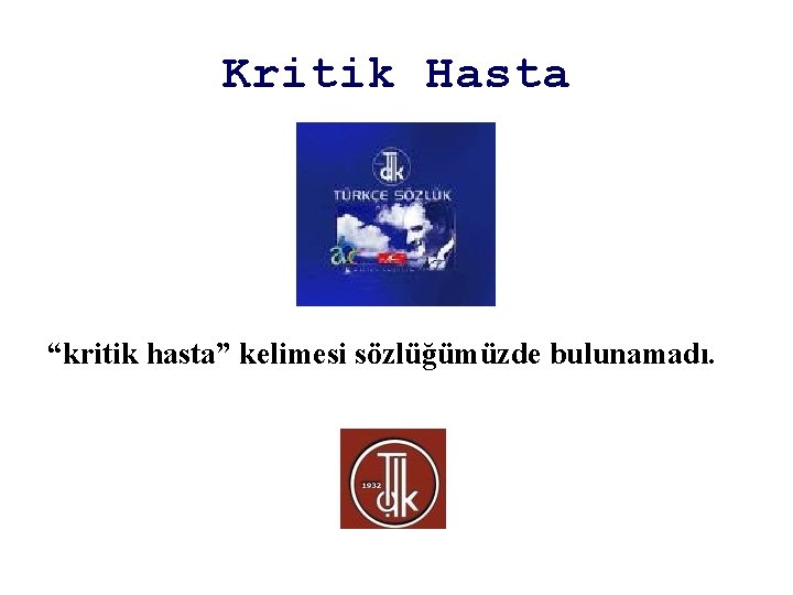 Kritik Hasta “kritik hasta” kelimesi sözlüğümüzde bulunamadı. 