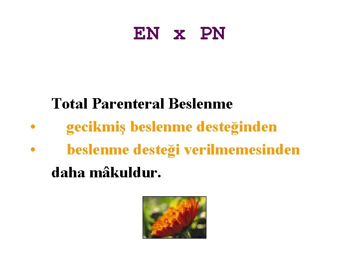 EN x PN Total Parenteral Beslenme • gecikmiş beslenme desteğinden • beslenme desteği verilmemesinden