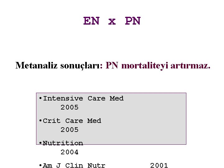 EN x PN Metanaliz sonuçları: PN mortaliteyi artırmaz. • Intensive Care Med 2005 •