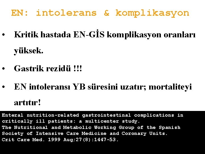 EN: intolerans & komplikasyon • Kritik hastada EN-GİS komplikasyon oranları yüksek. • Gastrik rezidü