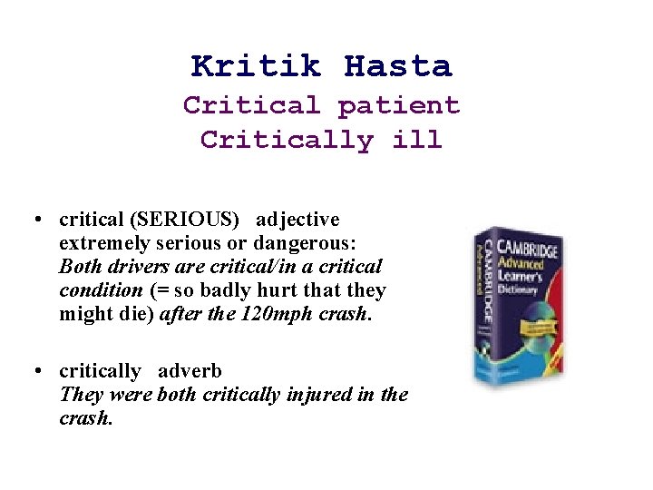 Kritik Hasta Critical patient Critically ill • critical (SERIOUS) adjective extremely serious or dangerous: