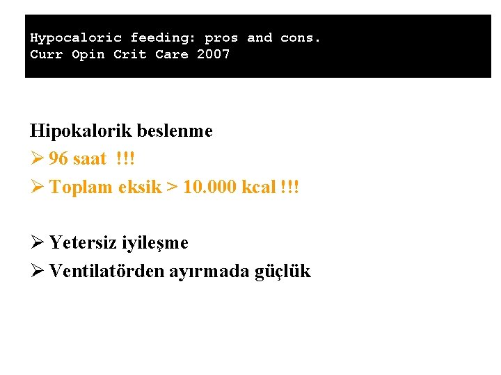 Hypocaloric feeding: pros and cons. Curr Opin Crit Care 2007 Hipokalorik beslenme Ø 96