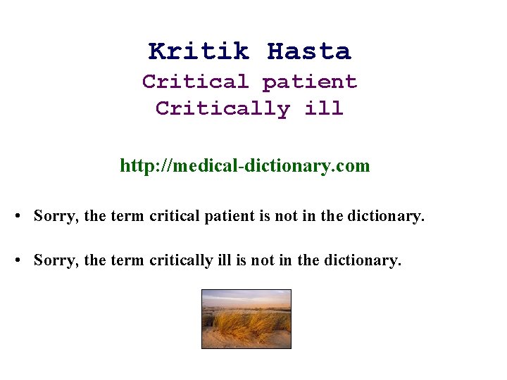 Kritik Hasta Critical patient Critically ill http: //medical-dictionary. com • Sorry, the term critical