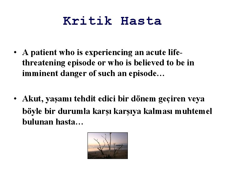 Kritik Hasta • A patient who is experiencing an acute lifethreatening episode or who