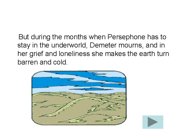 But during the months when Persephone has to stay in the underworld, Demeter mourns,