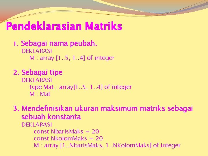 Pendeklarasian Matriks 1. Sebagai nama peubah. DEKLARASI M : array [1. . 5, 1.