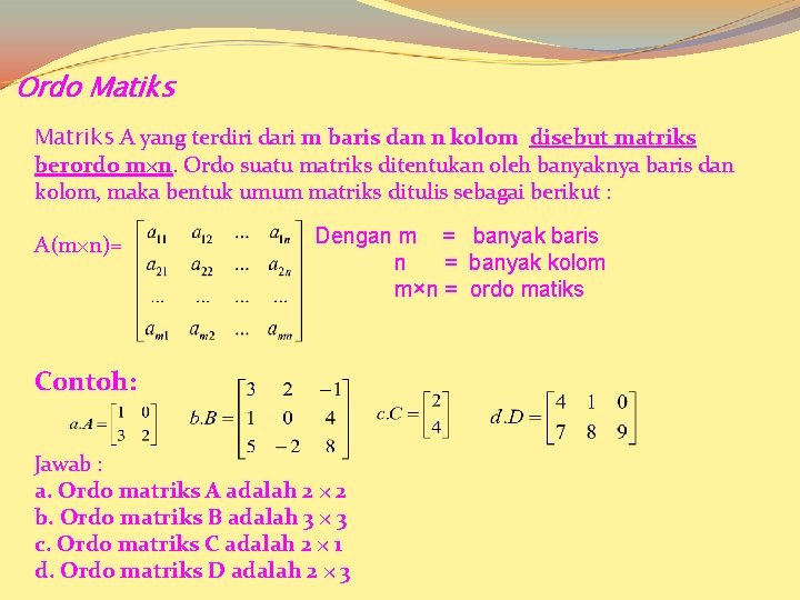 Ordo Matiks Matriks A yang terdiri dari m baris dan n kolom disebut matriks