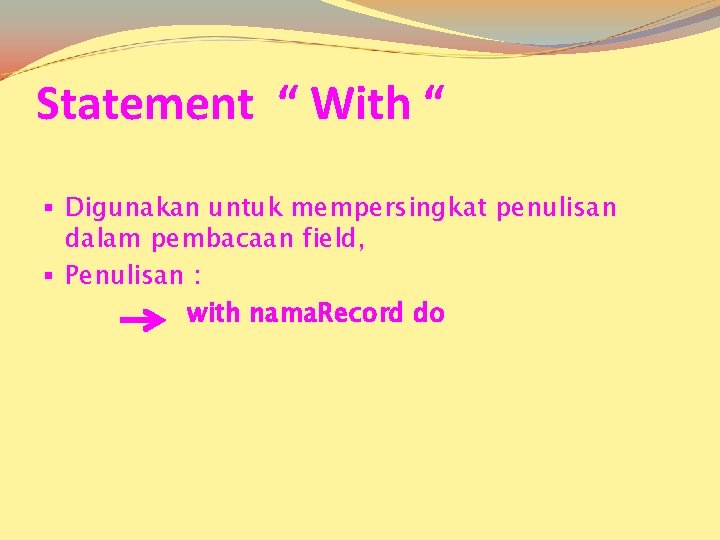 Statement “ With “ § Digunakan untuk mempersingkat penulisan dalam pembacaan field, § Penulisan