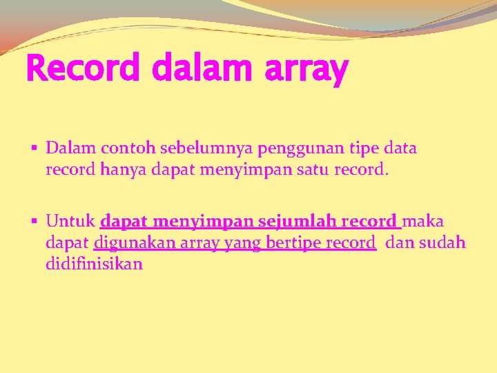 Record dalam array § Dalam contoh sebelumnya penggunan tipe data record hanya dapat menyimpan