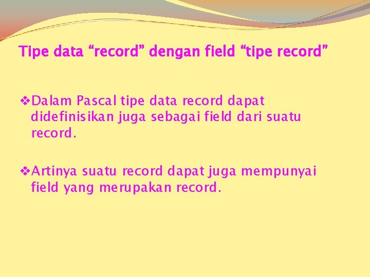 Tipe data “record” dengan field “tipe record” v. Dalam Pascal tipe data record dapat
