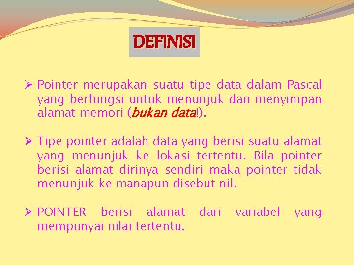 DEFINISI Ø Pointer merupakan suatu tipe data dalam Pascal yang berfungsi untuk menunjuk dan