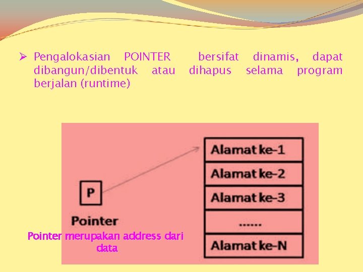 Ø Pengalokasian POINTER dibangun/dibentuk atau berjalan (runtime) Pointer merupakan address dari data bersifat dinamis,