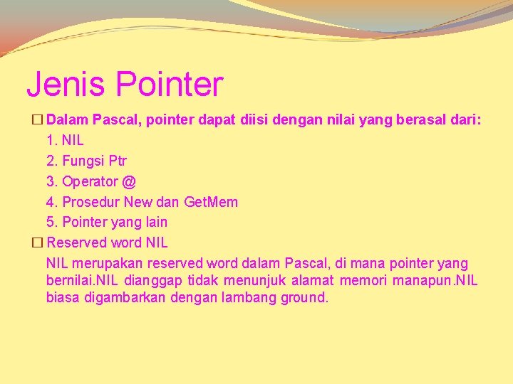 Jenis Pointer � Dalam Pascal, pointer dapat diisi dengan nilai yang berasal dari: 1.