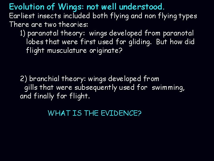 Evolution of Wings: not well understood. Earliest insects included both flying and non flying
