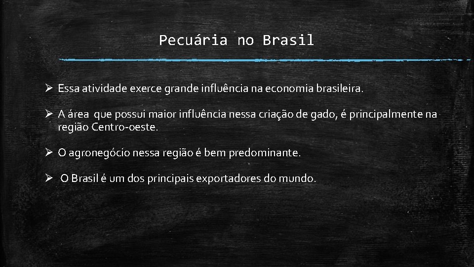 Pecuária no Brasil Ø Essa atividade exerce grande influência na economia brasileira. Ø A