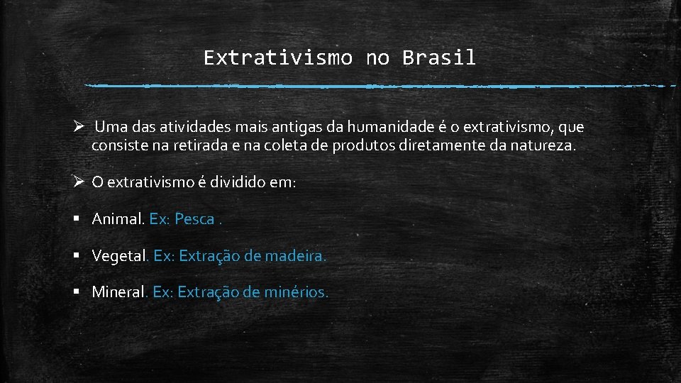 Extrativismo no Brasil Ø Uma das atividades mais antigas da humanidade é o extrativismo,