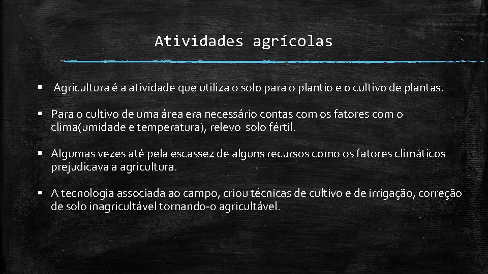 Atividades agrícolas § Agricultura é a atividade que utiliza o solo para o plantio