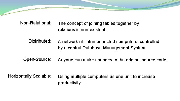 Non-Relational: Distributed: Open-Source: Horizontally Scalable: The concept of joining tables together by relations is