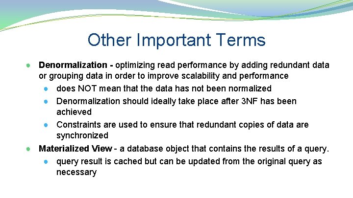 Other Important Terms ● Denormalization - optimizing read performance by adding redundant data or
