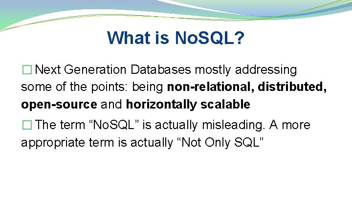 What is No. SQL? � Next Generation Databases mostly addressing some of the points:
