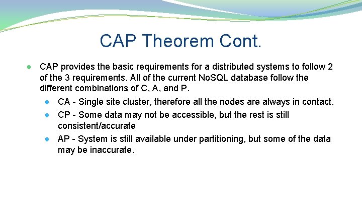 CAP Theorem Cont. ● CAP provides the basic requirements for a distributed systems to