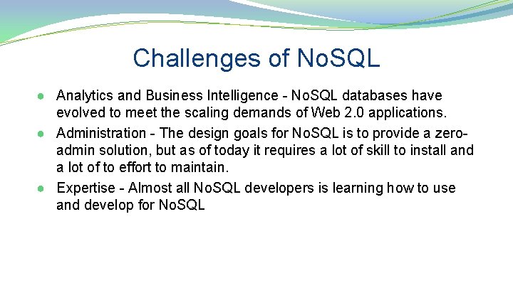 Challenges of No. SQL ● Analytics and Business Intelligence - No. SQL databases have