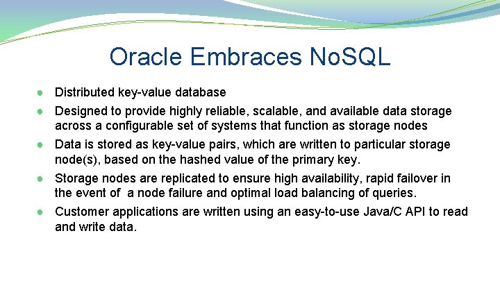Oracle Embraces No. SQL ● Distributed key-value database ● Designed to provide highly reliable,