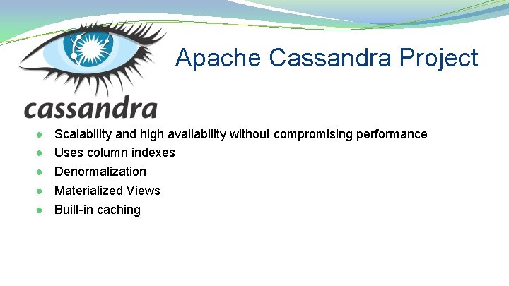 Apache Cassandra Project ● ● ● Scalability and high availability without compromising performance Uses