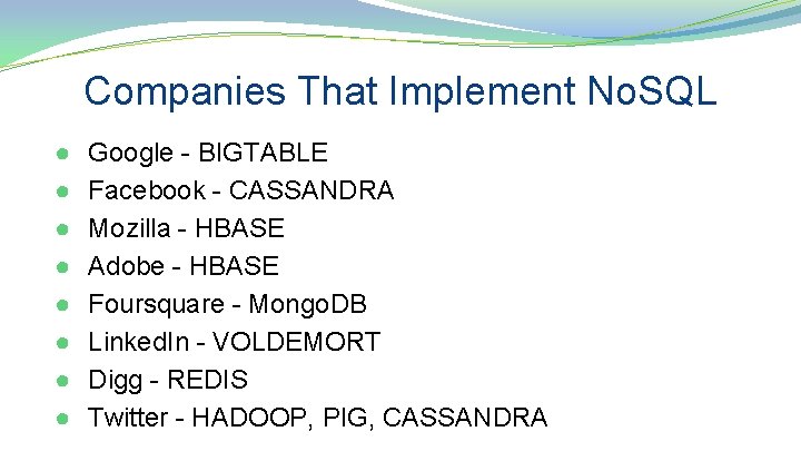 Companies That Implement No. SQL ● ● ● ● Google - BIGTABLE Facebook -
