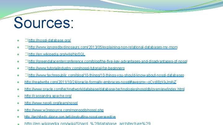 Sources: ● �http: //nosql-database. org/ ● �http: //www. ignoredbydinosaurs. com/2013/05/explaining-non-relational-databases-my-mom ● �http: //en. wikipedia.