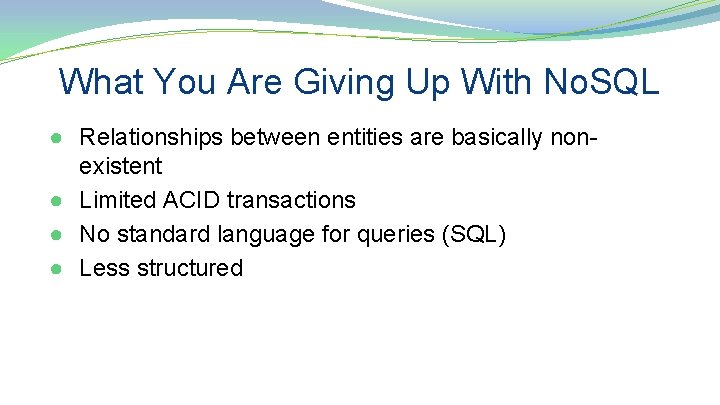 What You Are Giving Up With No. SQL ● Relationships between entities are basically