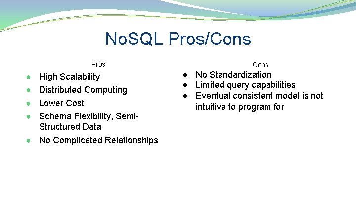 No. SQL Pros/Cons Pros ● ● High Scalability Distributed Computing Lower Cost Schema Flexibility,