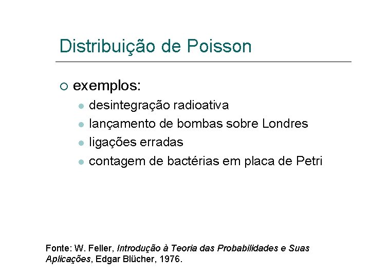 Distribuição de Poisson exemplos: desintegração radioativa lançamento de bombas sobre Londres ligações erradas contagem