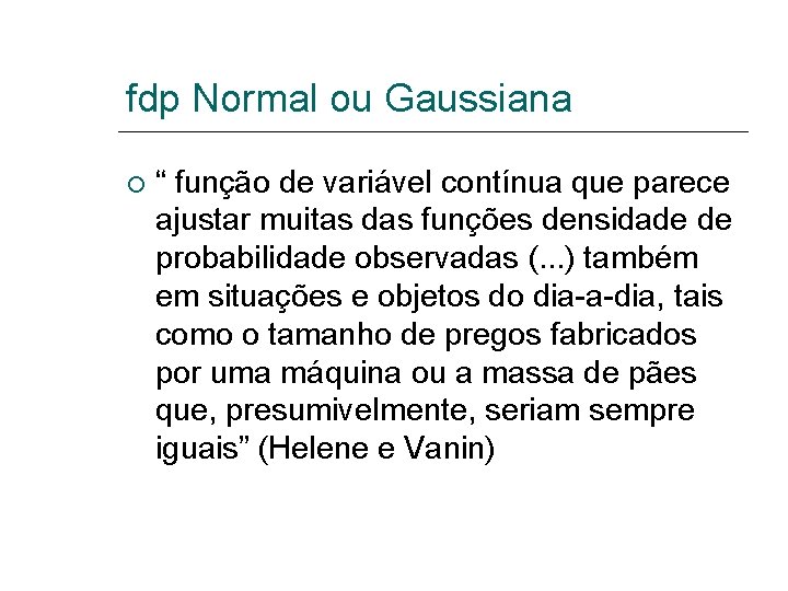 fdp Normal ou Gaussiana “ função de variável contínua que parece ajustar muitas das