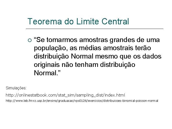 Teorema do Limite Central “Se tomarmos amostras grandes de uma população, as médias amostrais