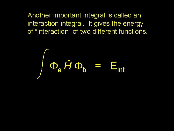 Another important integral is called an interaction integral. It gives the energy of “interaction”