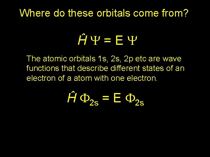 Where do these orbitals come from? ĤY=EY The atomic orbitals 1 s, 2 p