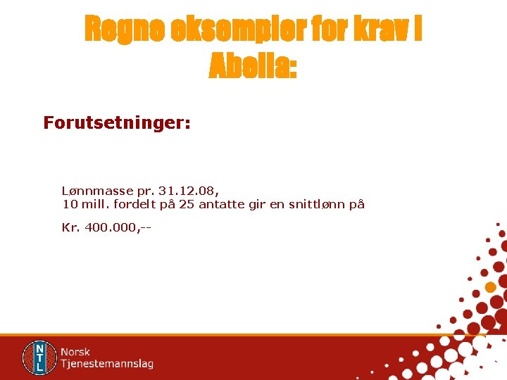 Regne eksempler for krav i Abelia: Forutsetninger: Lønnmasse pr. 31. 12. 08, 10 mill.