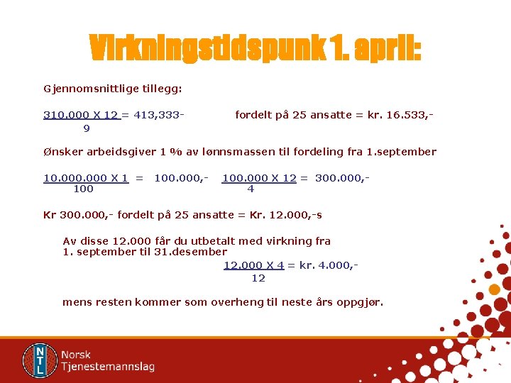 Virkningstidspunk 1. april: Gjennomsnittlige tillegg: 310. 000 X 12 = 413, 3339 fordelt på