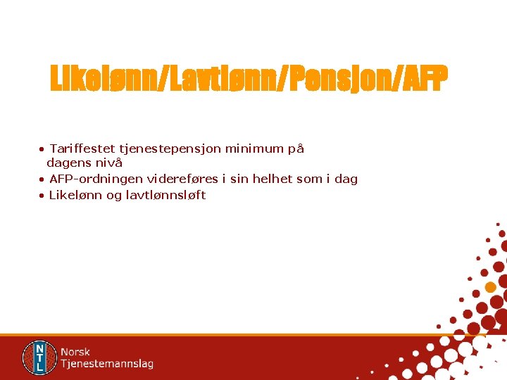 Likelønn/Lavtlønn/Pensjon/AFP • Tariffestet tjenestepensjon minimum på dagens nivå • AFP-ordningen videreføres i sin helhet